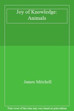 Joy of Knowledge: Animals By James Mitchell
