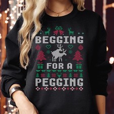 Begging For A Pegging Ugly Christmas Sweatshirt Naughty Xmas Humor Jumper S-5275