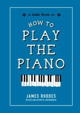 How to Play the Piano; A