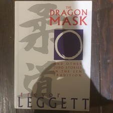 THE DRAGON MASK AND OTHER JUDO STORIES IN THE ZEN By Trevor Leggett