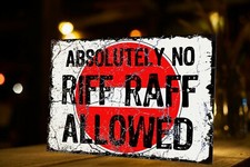 Absolutely No Riff Raff Funny Metal Plaque/Sign, Garage, Shed, Bar, Man Cave