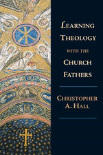Learning Theology with the Church Fathers: The... - Hall, Christopher A.