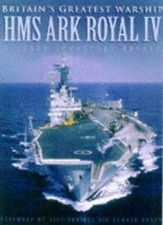 Britain's Greatest Warship: HMS "Ark Royal IV"