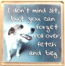 I don't mind sit, but you can forget roll over, fetch and beg, humour magnet