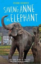 Saving Anne the Elephant: The Rescue of the Last British Circus Elephant-Claire