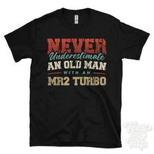 NEVER UNDERESTIMATE AN OLD MAN WITH AN MR2 TURBO FUNNY T-SHIRT IDEAL GIFT