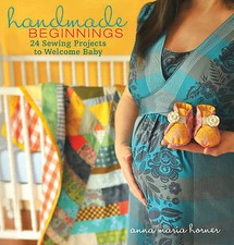 Handmade Beginnings: 24 Sewing Projects to Welcome Baby by Anna Maria Horner...