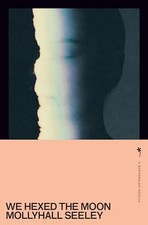 We Hexed the Moon - Mollyhall Seeley