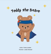 Teddy the Brave by Yvette Lumsden Hardcover Book
