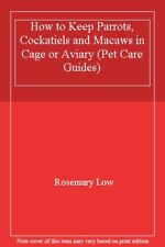 How to Keep Parrots, c*ckatiels and Macaws in Cage or Aviary (Pet Care Guides)