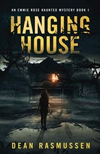 Hanging House: An Emmie Rose Haunted Mystery Book 1 - Rasmussen, Dean