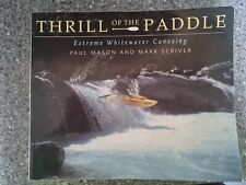 Thrill of the Paddle: Extreme Whitewater Canoeing by Paul Mason & Mark Scriver