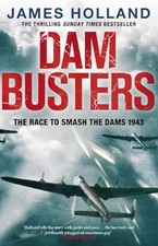 Dam Busters: The Race to Smash the Dams, 1943, Holland, James, Used; Good Book