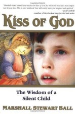 The Kiss of God: The Wisdom of a Silent Child - Ball, Marshall