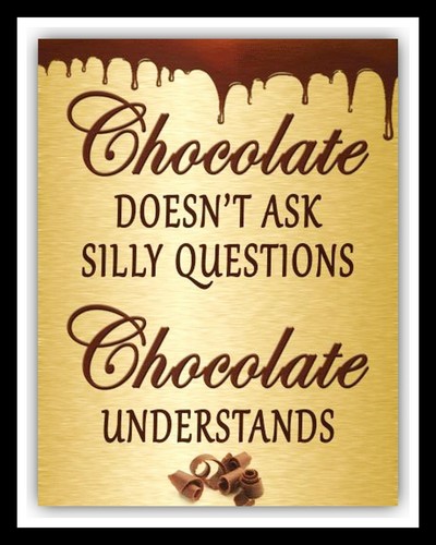 Chocolate doesn ask - chocolate,