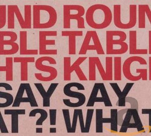 Round table knights say - table,