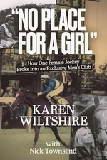 No Place for a Girl: How One Female Jockey Broke into an... - Karen Wiltshire