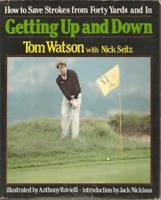 Getting Up and Down: How to Save Strokes from Forty Yards,Tom Watson, Nick Seit