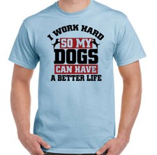 DOG T-SHIRT Puppy I Work Hard so My has a Better Life Pet Collie Terrier Pitbull
