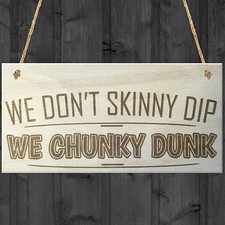 We Don't Skinny Dip We Chunky