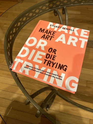 Make art die trying - make,