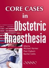 Core Cases in Obstetric Anaesthesia-Mike Harmer, Paul Clyburn, .