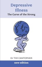 Depressive Illness: The Curse of the Strong (3rd Edition) By Dr. Tim Cantopher