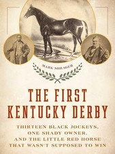 The First Kentucky Derby: Thirteen Black Jockeys, One Shady... - Mark Shrager