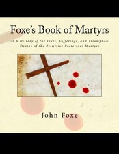 Foxe's Book of Martyrs: Or A History of ..., Foxe, John
