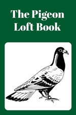 The Pigeon Loft Book: Racing and Breeding Loft Book With Green Cover