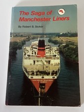 The Saga of MANCHESTER LINERS - exChairman Robert B Stoker 1985 205x140mm 103pgs