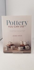 Pottery You Can Use: An essential Guide By Jacqui Atkin Paperback Excellent Cond