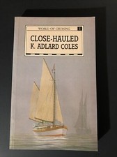 World of Cruising Ser.: Close-Hauled by K. Adlard Coles (1987, Trade Paperback)