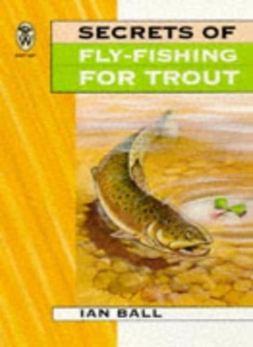 Secrets fly fishing for - secrets, fly-fishing