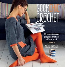 Geek Chic Crochet: 35 retro-inspired projects that are off the h