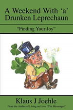 A Weekend with a Drunken Leprechaun: Finding Your Joy - Paperback NEW Klaus J Jo