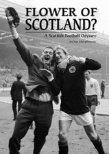 Flower of Scotland?: A Scottish Football Odyssey - Macpherson, Archie