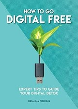 How to Go Digital Free: Expert Tips to Guide Your Digital Detox (How To Go... se