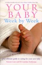 Your Baby Week By Week: The ultimate guide to caring for your new baby By Dr Ca