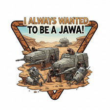 Always Wanted To Be A Jawa