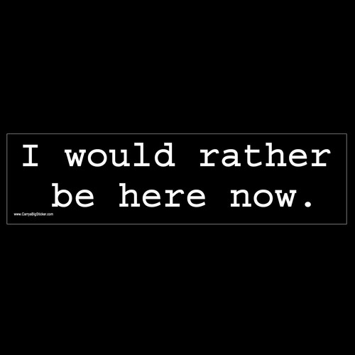 Would rather here now - i,