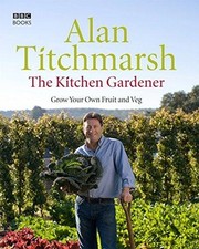 The Kitchen Gardener: Grow Your Own Fruit and Veg - Titchmarsh, Alan