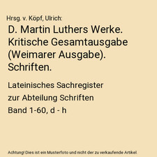 D. Martin Luthers Werke. Kritische Gesamtausgabe [Weimarer Ausgabe]. Schriften.: