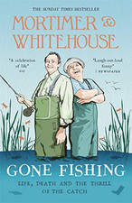 Mortimer & Whitehouse: Gone Fishing: The perfect gift for... by Whitehouse, Paul