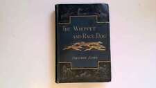 The Whippet and Race-Dog: How To Breed,Rear,Train,Race and Exhibit The Whippet. 