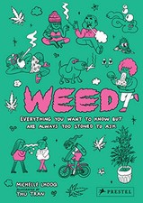 Weed: Everything You Want to Know But Are Always Too Stoned... by Michelle Lhooq