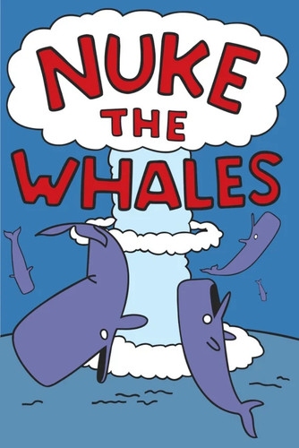 Nuke the whales - whales, poster