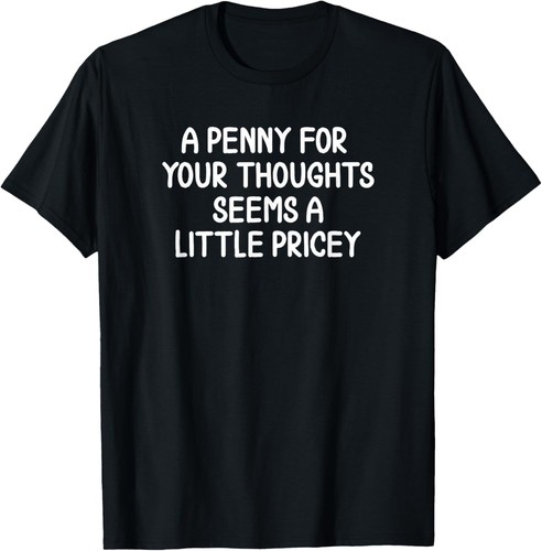 Funny shirts penny for your - a,