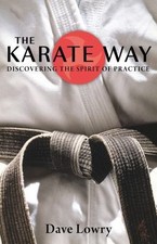 The Karate Way: Discovering the Spirit of Practice by Dave Lowry (Paperback,...