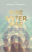 Rise Sister Rise: A Guide to Unleashing the Wise, Wild Woman Within By Rebecca
